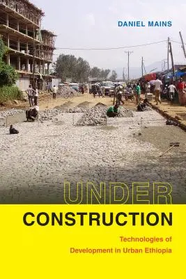 Vo výstavbe: Technológie rozvoja v mestskej Etiópii - Under Construction: Technologies of Development in Urban Ethiopia