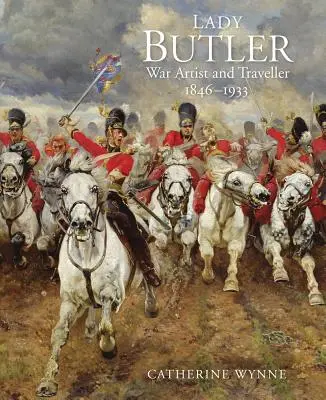 Lady Butler: Svojrázne maľovanie, cestovanie a vojna - Lady Butler: Painting, Travel and War