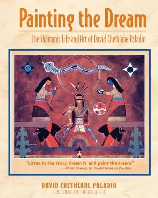 Maľovanie sna: Šamanský život a umenie Davida Chethlahe Paladina - Painting the Dream: The Shamanic Life and Art of David Chethlahe Paladin