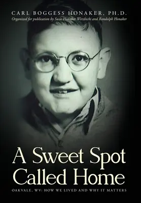 Sladké miesto zvané domov: Oakvale, WV: Ako sme žili a prečo na tom záleží - A Sweet Spot Called Home: Oakvale, WV: How We Lived and Why It Matters