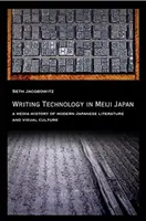 Technológia písania v Japonsku Meidži: Mediálne dejiny modernej japonskej literatúry a vizuálnej kultúry - Writing Technology in Meiji Japan: A Media History of Modern Japanese Literature and Visual Culture