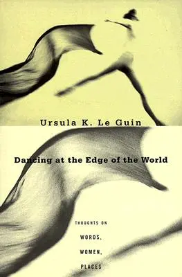 Tanec na okraji sveta: Zázračný svet: Myšlienky o slovách, ženách, miestach - Dancing at the Edge of the World: Thoughts on Words, Women, Places