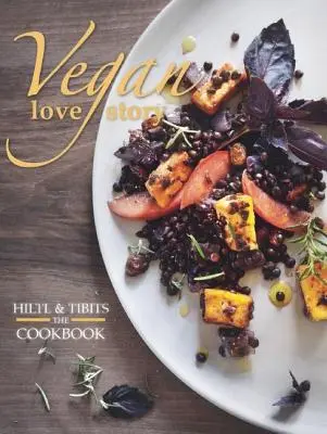 Vegánsky príbeh lásky: Tibits and Hiltl: The Cookbook - Vegan Love Story: Tibits and Hiltl: The Cookbook