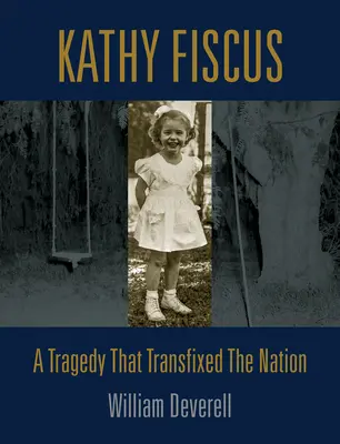 Kathy Fiscusová: Tragédia, ktorá zmietla národ - Kathy Fiscus: A Tragedy That Transfixed the Nation