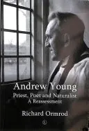 Andrew Young: Kňaz, básnik a prírodovedec: Young: mladík a spisovateľ: prehodnotenie - Andrew Young: Priest, Poet and Naturalist: A Reassessment
