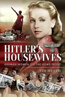Hitlerove ženy v domácnosti: Nemecké ženy na domácom fronte - Hitler's Housewives: German Women on the Home Front