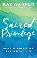 Posvätné privilégium: Tvoj život a služba manželky pastora - Sacred Privilege: Your Life and Ministry as a Pastor's Wife