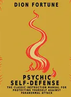 Psychická sebaobrana: Klasický návod na ochranu pred paranormálnymi útokmi - Psychic Self-Defense: The Classic Instruction Manual for Protecting Yourself Against Paranormal Attack