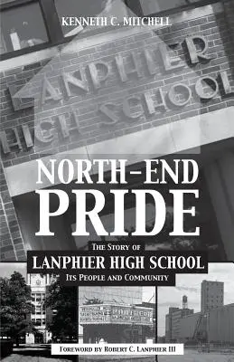 North-End Pride (Severná pýcha): Príbeh Lanphierskej strednej školy, jej ľudí a komunity - North-End Pride: The Story of Lanphier High School, Its People and Community