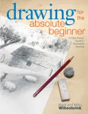 Kreslenie pre úplných začiatočníkov: Prehľadný a jednoduchý sprievodca úspešným kreslením - Drawing for the Absolute Beginner: A Clear & Easy Guide to Successful Drawing