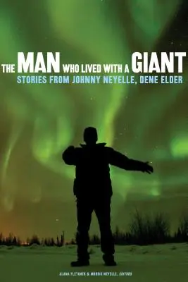 Muž, ktorý žil s obrom: Dene Elder: Príbehy Johnnyho Neyella - The Man Who Lived with a Giant: Stories from Johnny Neyelle, Dene Elder