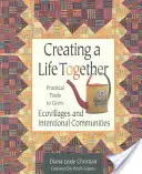 Vytváranie spoločného života: Praktické nástroje na pestovanie ekovesníc a zámerných komunít - Creating a Life Together: Practical Tools to Grow Ecovillages and Intentional Communities