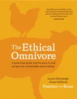 Etický všežravec: Praktický sprievodca a 60 receptov na udržateľné stravovanie mäsom - The Ethical Omnivore: A Practical Guide and 60 Nose-To-Tail Recipes for Sustainable Meat Eating