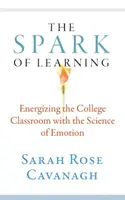 Iskra učenia: Učenie sa: ako oživiť vysokoškolskú učebňu pomocou vedy o emóciách - The Spark of Learning: Energizing the College Classroom with the Science of Emotion
