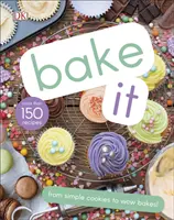 Upečte to - Viac ako 150 receptov pre deti od jednoduchých koláčikov po kreatívne torty! - Bake It - More Than 150 Recipes for Kids from Simple Cookies to Creative Cakes!