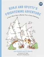 Bomji a Spottyho desivé dobrodružstvo: Príbeh o tom, ako sa zotaviť z desivých zážitkov - Bomji and Spotty's Frightening Adventure: A Story about How to Recover from a Scary Experience
