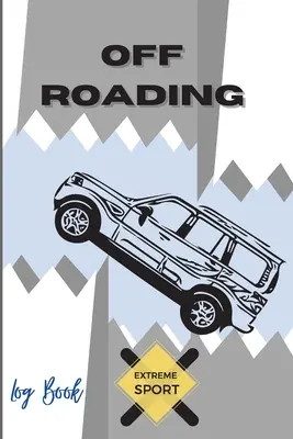 Off Roading Log Book Extrémny šport: Dobrodružstvo na vedľajších cestách - Zásahy do ciest - Púštne cesty - Zápisník pretekov - Inžinierstvo vozidiel - Optimálny formát - Off Roading Log Book Extreme Sport: Back Roads Adventure - Hitting The Trails - Desert Byways - Notebook Racing - Vehicle Engineering- Optimal Format