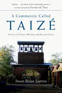 Komunita zvaná Taize: A Story of Prayer, Worship and Reconciliation (Príbeh o modlitbe, uctievaní a zmierení) - A Community Called Taize: A Story of Prayer, Worship and Reconciliation