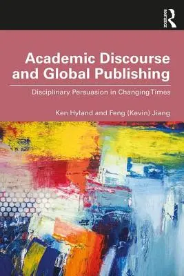 Akademický diskurz a globálne publikovanie: disciplinárne presvedčenie v meniacich sa časoch - Academic Discourse and Global Publishing: Disciplinary Persuasion in Changing Times