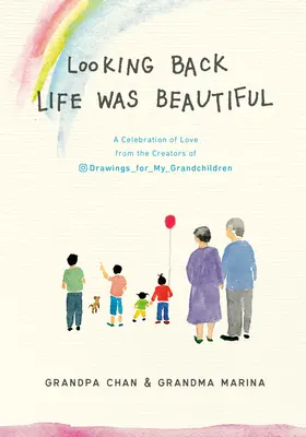 Pri pohľade späť bol život krásny: Oslava lásky od tvorcov kresieb pre moje vnúčatá - Looking Back Life Was Beautiful: A Celebration of Love from the Creators of Drawings for My Grandchildren