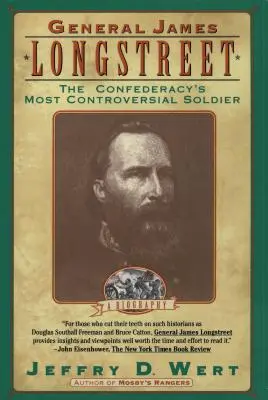 Generál James Longstreet: Generál Longstreet: najkontroverznejší vojak Konfederácie - General James Longstreet: The Confederacy's Most Controversial Soldier