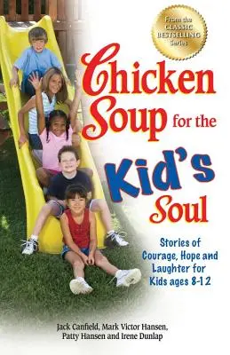 Sliepková polievka pre detskú dušu: Príbehy o odvahe, nádeji a smiechu pre deti vo veku 8-12 rokov - Chicken Soup for the Kid's Soul: Stories of Courage, Hope and Laughter for Kids Ages 8-12