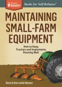 Údržba malých poľnohospodárskych zariadení: Ako udržiavať traktory a náradie v dobrom stave - Maintaining Small-Farm Equipment: How to Keep Tractors and Implements Running Well