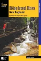 Turistika v histórii Nového Anglicka: Cesty za poznaním minulosti regiónu - Hiking Through History New England: Exploring the Region's Past by Trail