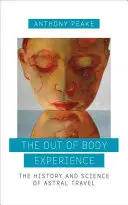 Zážitok mimo tela: História a veda o astrálnom cestovaní - The Out of Body Experience: The History and Science of Astral Travel