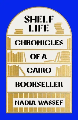 Doba použiteľnosti: Kroniky káhirského kníhkupca - Shelf Life: Chronicles of a Cairo Bookseller