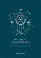 Kniha významov snov - Tisíc vyložených snov - Book of Dream Meanings - One Thousand Dreams Interpreted