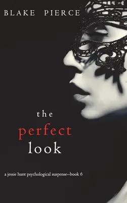 Dokonalý pohľad (Psychologický napínavý triler Jessie Huntovej-kniha šiesta) - The Perfect Look (A Jessie Hunt Psychological Suspense Thriller-Book Six)
