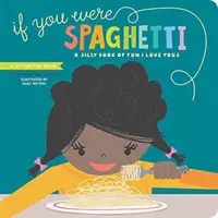 Keby ste boli špagety: Hlúpa kniha zábavy I Love Yous - If You Were Spaghetti: A Silly Book of Fun I Love Yous