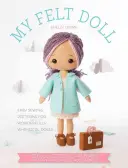 Moja plstená bábika: Jednoduché vzory na šitie nádherne rozmarných bábik - My Felt Doll: Easy Sewing Patterns for Wonderfully Whimsical Dolls