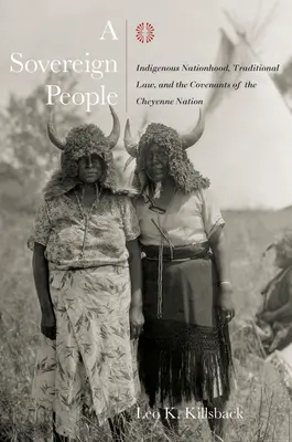 Suverénny ľud: Domorodý národ, tradičné právo a zmluvy národa Šajenov - A Sovereign People: Indigenous Nationhood, Traditional Law, and the Covenants of the Cheyenne Nation