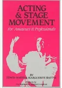Herectvo a javiskový pohyb: Pre amatérov a profesionálov - Acting and Stage Movement: For Amateurs and Professionals