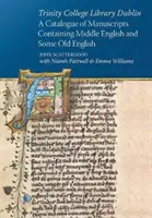 Knižnica Trinity College v Dubline: A Catalogue of Manuscripts Containing Middle English and Some Old English (Katalóg rukopisov obsahujúcich stredoanglické a niektoré staroanglické texty) - Trinity College Library Dublin: A Catalogue of Manuscripts Containing Middle English and Some Old English