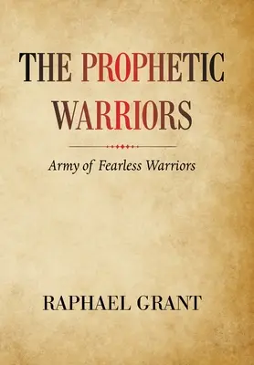 Prorockí bojovníci: Armáda nebojácnych bojovníkov - The Prophetic Warriors: Army of Fearless Warriors