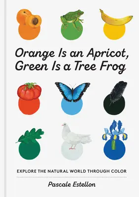 Oranžová je marhuľa, zelená je žaba - Orange Is an Apricot, Green Is a Tree Frog