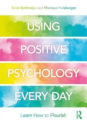 Používanie pozitívnej psychológie každý deň: Učíme sa, ako prosperovať - Using Positive Psychology Every Day: Learning How to Flourish