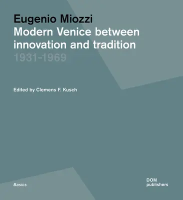 Eugenio Miozzi: Moderné Benátky medzi inováciou a tradíciou 1931-1969 - Eugenio Miozzi: Modern Venice Between Innovation and Tradition 1931-1969