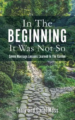 Na začiatku to tak nebolo: Sedem manželských lekcií, ktoré sme sa naučili v záhrade - In The Beginning It Was Not So: Seven Marriage Lessons Learned In The Garden