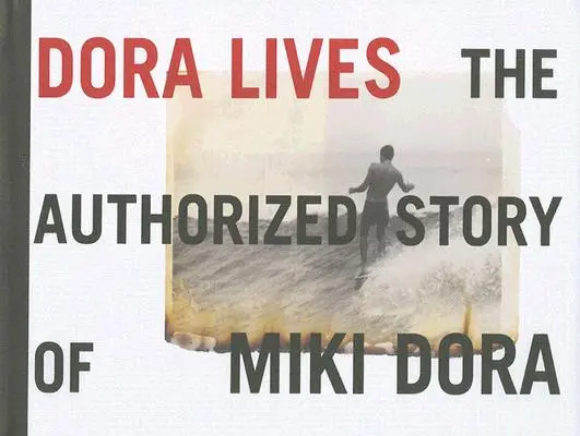 Dora žije: Autorizovaný príbeh Miki Dory - Dora Lives: The Authorized Story of Miki Dora