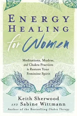 Energetické liečenie pre ženy: Vydanie knihy Satiry pre ženy: meditácie, mudry a čakrové cvičenia na obnovu ženského ducha - Energy Healing for Women: Meditations, Mudras, and Chakra Practices to Restore Your Feminine Spirit