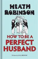 Heath Robinson: Ako byť dokonalým manželom - Heath Robinson: How to Be a Perfect Husband