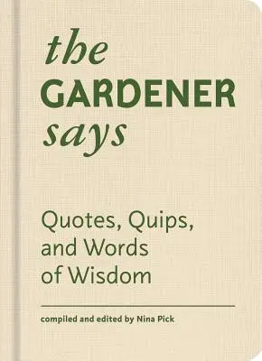 Záhradník hovorí: Citáty, vtipy a múdre slová - The Gardener Says: Quotes, Quips, and Words of Wisdom