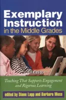Vzorová výučba v stredných triedach: Vyučovanie, ktoré podporuje angažovanosť a dôkladné učenie - Exemplary Instruction in the Middle Grades: Teaching That Supports Engagement and Rigorous Learning