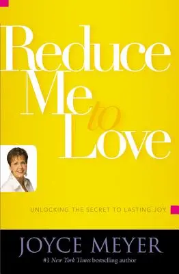 Zníž ma k láske: Odhaľte tajomstvo trvalej radosti - Reduce Me to Love: Unlocking the Secret to Lasting Joy