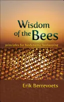 Múdrosť včiel: Zásady biodynamického včelárenia - Wisdom of the Bees: Principles for Biodynamic Beekeeping