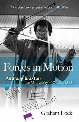 Sily v pohybe: Anthony Braxton a metarealita tvorivej hudby: rozhovory a poznámky z turné, Anglicko 1985 - Forces in Motion: Anthony Braxton and the Meta-Reality of Creative Music: Interviews and Tour Notes, England 1985